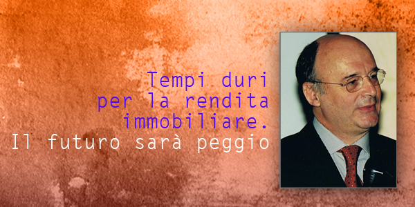 Tempi duri per la rendita immobiliare. E in futuro sarà pegg... OF OSSERVATORIO FINANZIARIO 